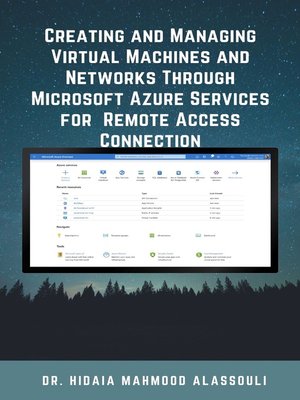 cover image of Creating and Managing Virtual Machines and Networks Through  Microsoft Azure Services for  Remote Access Connection